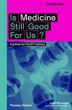 Is Medicine Still Good for Us? /anglais -  SHEATHER JULIAN - THAMES HUDSON