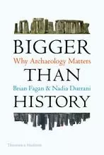 Bigger Than History: Why Archaeology Matters /anglais