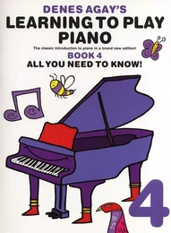 DENES AGAY'S LEARNING TO PLAY PIANO - BOOK 4 - ALL YOU NEED TO KNOW PIANO