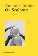 Antony Gormley on Sculpture (Paperback) /anglais -  GORMLEY ANTONY - THAMES HUDSON