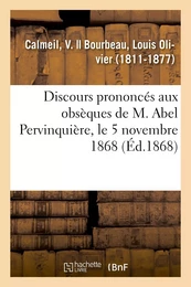 Discours prononcés aux obsèques de M. Abel Pervinquière, le 5 novembre 1868