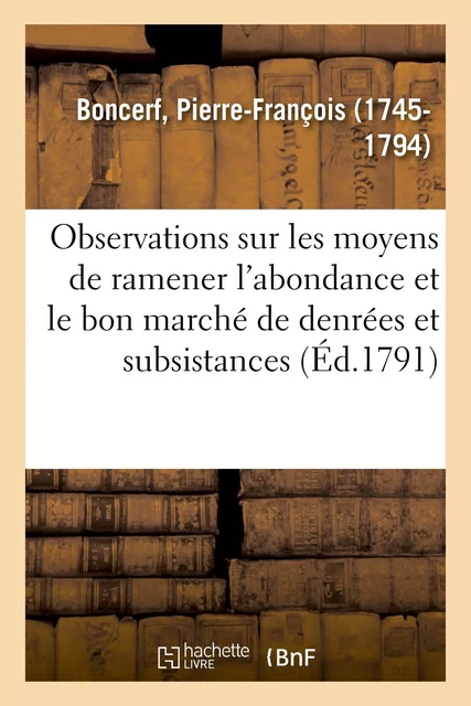 Sur les moyens de ramener l'abondance et le bon marché de plusieurs denrées et subsistances - Pierre-François Boncerf - HACHETTE BNF