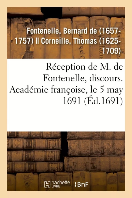 Réception de M. de Fontenelle, discours. Académie françoise, le 5 may 1691 - Bernard de Bovier deFontenelle - HACHETTE BNF