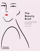 The Beauty Brief An Insider's Guide to Skincare /anglais