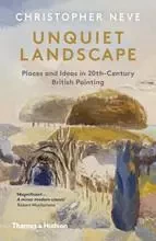 Unquiet Landscape Places and Ideas in 20th-Century British Painting /anglais -  NEVE CHRISTOPHER - THAMES HUDSON