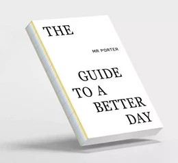 The Mr Porter Guide to a Better Day /anglais