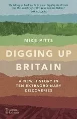 Digging Up Britain A New History in Ten Extraordinary Discoveries (Paperback) /anglais