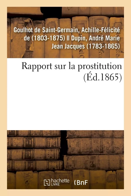 Rapport sur la prostitution - Achille-Félicité deGoulhot de Saint-Germain - HACHETTE BNF