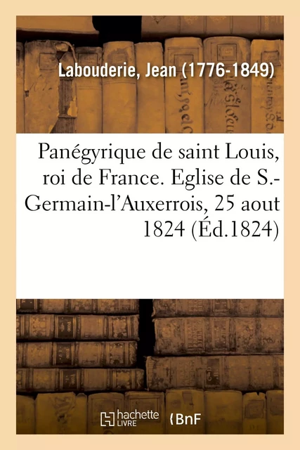 Panégyrique de saint Louis, roi de France devant messieurs de l'Académie française - Jean Labouderie - HACHETTE BNF