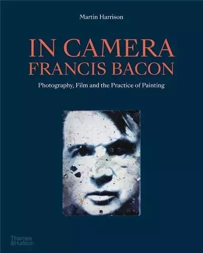 In Camera - Francis Bacon /anglais -  HARRISON MARTIN - THAMES HUDSON