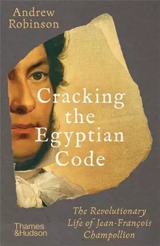 Cracking the Egyptian Code The Revolutionary Life of Jean-FranCois Champollion /anglais -  ROBINSON ANDREW - THAMES HUDSON