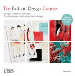 The Fashion Design Course Principles, Practice and Techniques (3rd ed) /anglais