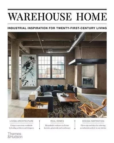 Warehouse Home: Industrial Inspiration for Twenty-First-Century Living (Paperback) /anglais -  BUSH SOPHIE - THAMES HUDSON