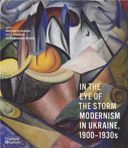 In the Eye of the Storm : Modernism in Ukraine 1900-1930s /anglais -  - THAMES HUDSON