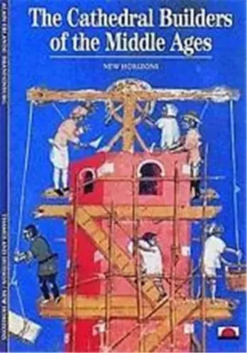 The Cathedral Builders of the Middle Age (New Horizons) /anglais -  ERLANDE-BRANDENBURG - THAMES HUDSON