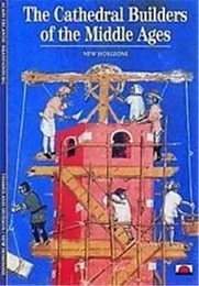 The Cathedral Builders of the Middle Age (New Horizons) /anglais