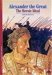 Alexander the Great The Heroic Ideal (New Horizons) /anglais