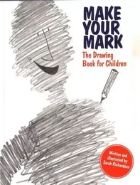 Make your Mark The Drawing Book for Children /anglais