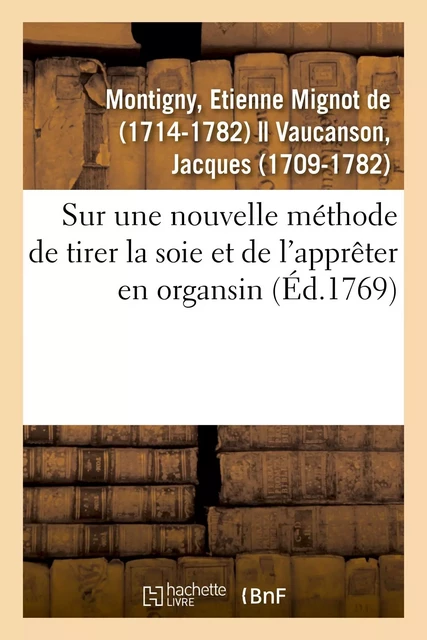 Sur une nouvelle méthode de tirer la soie et de l'apprêter en organsin - Etienne Mignot deMontigny - HACHETTE BNF