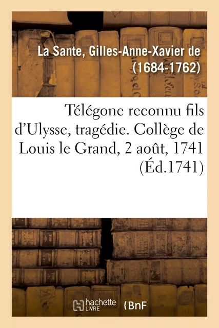 Télégone reconnu fils d'Ulysse, tragédie - Gilles-Anne-Xavier deLa Sante - HACHETTE BNF