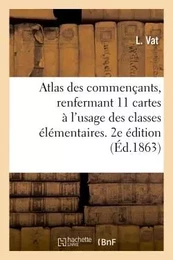 Atlas des commençants, renfermant 11 cartes à l'usage des classes les plus élémentaires