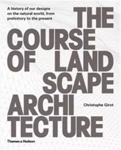 The Course of Landscape Architecture /anglais -  GIROT CHRISTOPHE - THAMES HUDSON