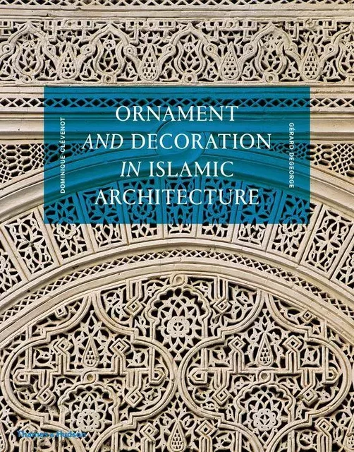 Ornament and Decoration in Islamic Architecture (New ed) /anglais -  CLEVENOT DOMINIQUE - THAMES HUDSON