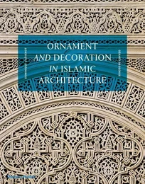 Ornament and Decoration in Islamic Architecture (New ed) /anglais