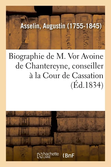 Biographie de M. Vor Avoine de Chantereyne, conseiller à la Cour de Cassation - Augustin Asselin - HACHETTE BNF