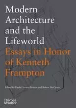 Modern Architecture and the Lifeworld: Essays in Honor of Kenneth Frampton /anglais