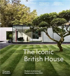 The Iconic British House : Modern Architectural Masterworks Since 1900 /anglais