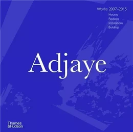 Adjaye Works 2007-2015 Houses, Pavilions, Installations, Buildings /anglais