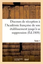 Choix de discours de réception à l'Académie françoise de son établissement jusqu'à sa suppression