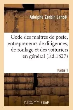 Code des maîtres de poste, des entrepreneurs de diligences, de roulage et des voituriers en général - Adolphe Lanoë - HACHETTE BNF