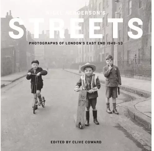 Nigel Henderson's Streets: Photographs of London's East End 1949-53 /anglais -  COWARD CLIVE - TATE