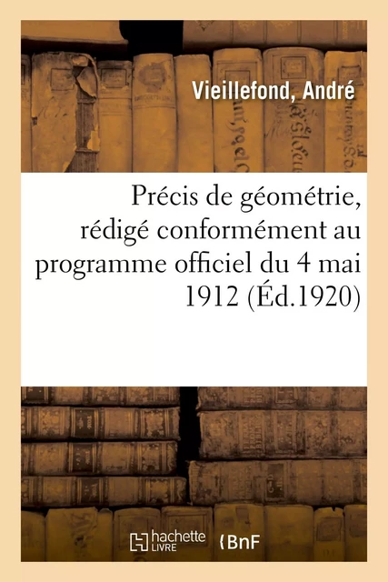 Précis de géométrie, rédigé conformément au programme officiel du 4 mai 1912 - André Vieillefond - HACHETTE BNF