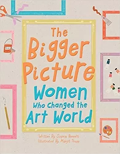 The Bigger Picture: Women Who Changed the Art World /anglais -  BENNETT SOPHIA - TATE