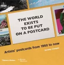 The world exists to be put on a postcard: Artists' postcards from 1960 to now /anglais -  COOPER JEREMY - THAMES HUDSON