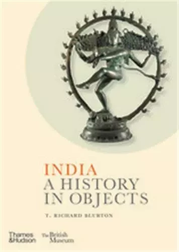 India: A History in Objects /anglais -  BLURTON RICHARD - THAMES HUDSON