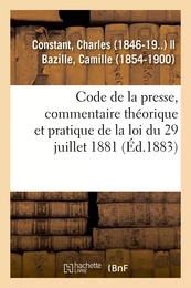 Code de la presse, commentaire théorique et pratique de la loi du 29 juillet 1881