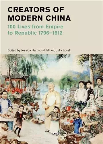 Creators of Modern China (British Museum): 100 Lives from Empire to Republic 1796-1912 /anglais -  HARRISON-HALL JESSIC - THAMES HUDSON