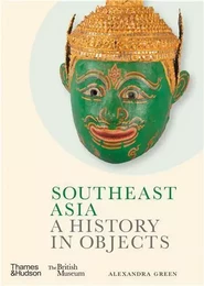 Southeast Asia : A History in Objects (British Museum) /anglais