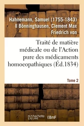 Traité de matière médicale ou de l'Action pure des médicaments homoeopathiques. Tome 2