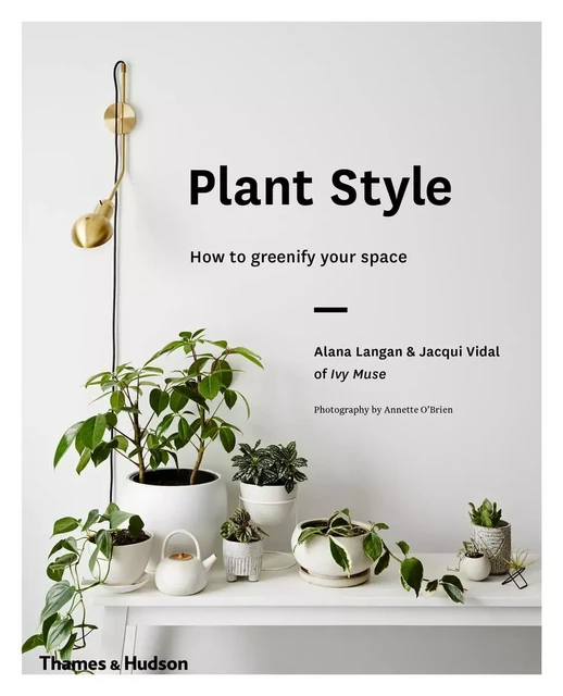 Plant Style How to greenify your space /anglais -  LANGAN ALANA - THAMES HUDSON