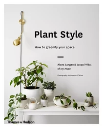 Plant Style How to greenify your space /anglais