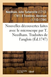 Nouvelles découvertes faites avec le microscope par T. Needham. Traduites de l'anglois