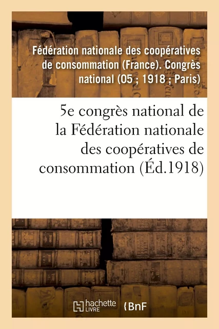 5e congrès national de la Fédération nationale des coopératives de consommation -  Fédération nationale des coopératives de consommation - HACHETTE BNF