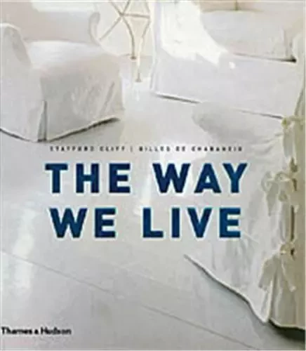 The Way We Live Making Homes - Creating Lifestyles /anglais -  CLIFF STAFFORD/DE CH - THAMES HUDSON