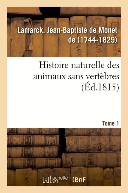 Histoire naturelle des animaux sans vertèbres. Tome 1 - Jean-Baptiste deMonet de Lamarck - HACHETTE BNF