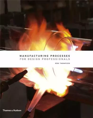 Manufacturing Processes for Design Professionals /anglais -  THOMSPON ROB - THAMES HUDSON